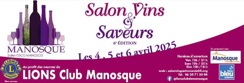 Le Lions Club de Manosque organise le 6e SALON VINS ET SAVEURS les 4, 5 et 6 avril 2025 Le Lions Club de Manosque organise le 6e SALON VINS ET SAVEURS les 4, 5 et 6 avril 2025